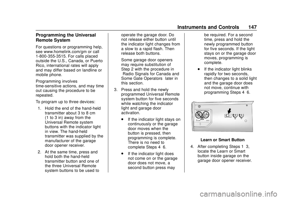 CHEVROLET CAMARO 2018 Owners Manual Chevrolet Camaro Owner Manual (GMNA-Localizing-U.S./Canada/Mexico-
11348325) - 2018 - CRC - 10/23/17
Instruments and Controls 147
Programming the Universal
Remote System
For questions or programming h CHEVROLET CAMARO 2018 Owners Manual Chevrolet Camaro Owner Manual (GMNA-Localizing-U.S./Canada/Mexico-
11348325) - 2018 - CRC - 10/23/17
Instruments and Controls 147
Programming the Universal
Remote System
For questions or programming h