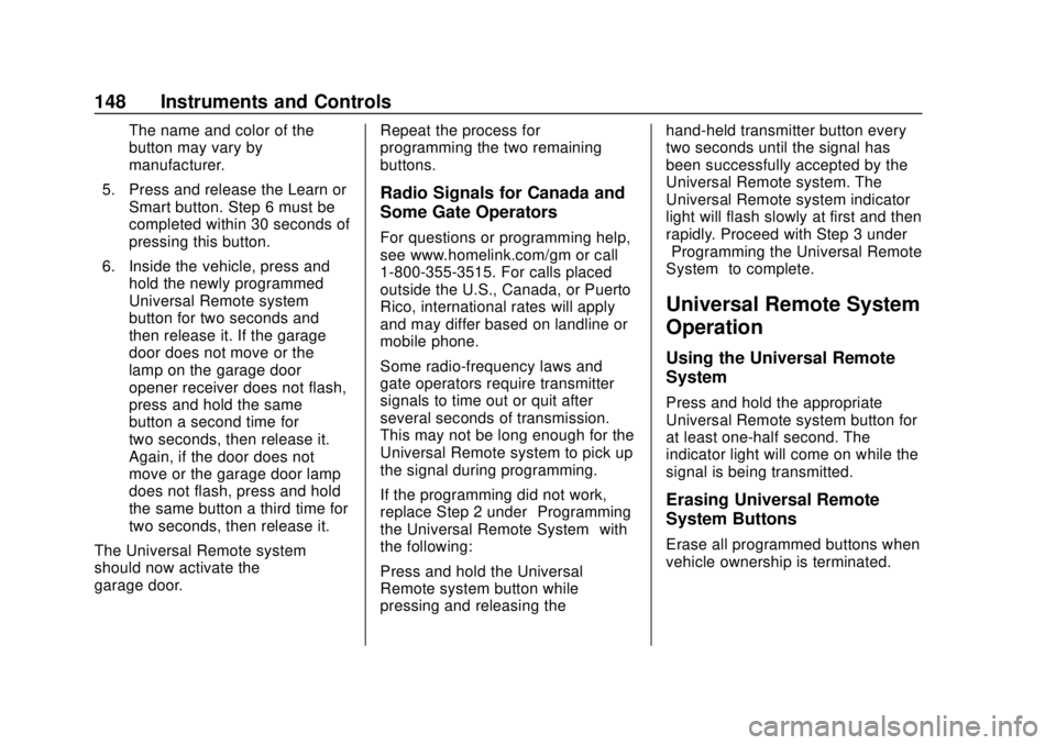 CHEVROLET CAMARO 2018 User Guide Chevrolet Camaro Owner Manual (GMNA-Localizing-U.S./Canada/Mexico-
11348325) - 2018 - CRC - 10/23/17
148 Instruments and Controls
The name and color of the
button may vary by
manufacturer.
5. Press an