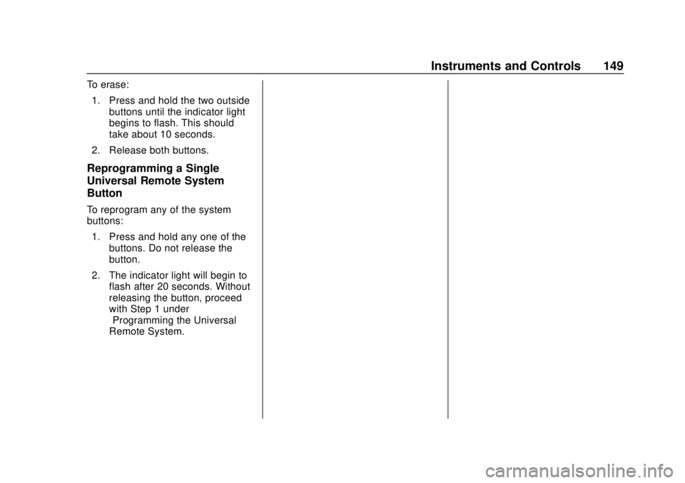 CHEVROLET CAMARO 2018 Owners Manual Chevrolet Camaro Owner Manual (GMNA-Localizing-U.S./Canada/Mexico-
11348325) - 2018 - CRC - 10/23/17
Instruments and Controls 149
To erase:1. Press and hold the two outside buttons until the indicator CHEVROLET CAMARO 2018 Owners Manual Chevrolet Camaro Owner Manual (GMNA-Localizing-U.S./Canada/Mexico-
11348325) - 2018 - CRC - 10/23/17
Instruments and Controls 149
To erase:1. Press and hold the two outside buttons until the indicator