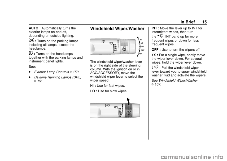 CHEVROLET CAMARO 2018  Owners Manual Chevrolet Camaro Owner Manual (GMNA-Localizing-U.S./Canada/Mexico-
11348325) - 2018 - CRC - 10/23/17
In Brief 15
AUTO :Automatically turns the
exterior lamps on and off,
depending on outside lighting.