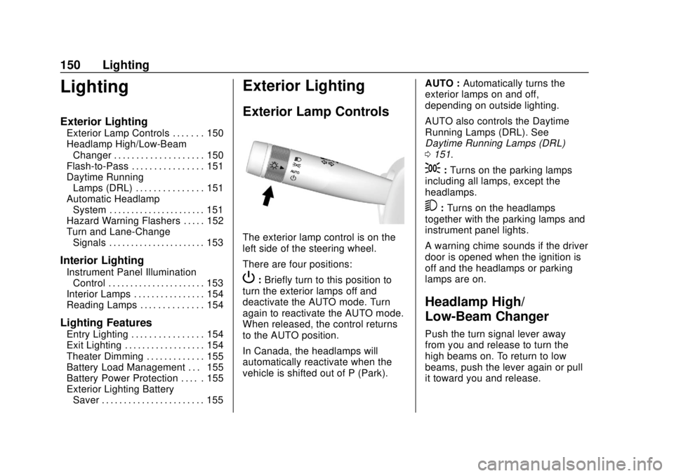 CHEVROLET CAMARO 2018  Owners Manual Chevrolet Camaro Owner Manual (GMNA-Localizing-U.S./Canada/Mexico-
11348325) - 2018 - CRC - 10/23/17
150 Lighting
Lighting
Exterior Lighting
Exterior Lamp Controls . . . . . . . 150
Headlamp High/Low-