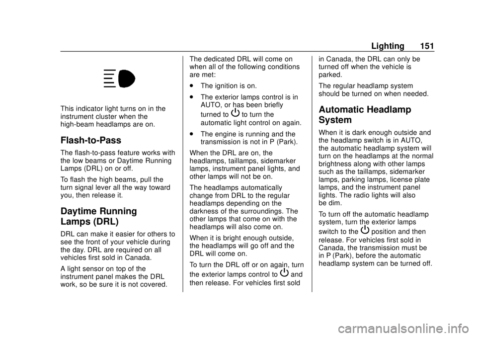 CHEVROLET CAMARO 2018 Owners Manual Chevrolet Camaro Owner Manual (GMNA-Localizing-U.S./Canada/Mexico-
11348325) - 2018 - CRC - 10/23/17
Lighting 151
This indicator light turns on in the
instrument cluster when the
high-beam headlamps a CHEVROLET CAMARO 2018 Owners Manual Chevrolet Camaro Owner Manual (GMNA-Localizing-U.S./Canada/Mexico-
11348325) - 2018 - CRC - 10/23/17
Lighting 151
This indicator light turns on in the
instrument cluster when the
high-beam headlamps a