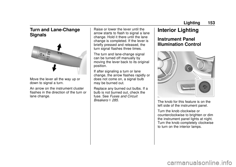 CHEVROLET CAMARO 2018  Owners Manual Chevrolet Camaro Owner Manual (GMNA-Localizing-U.S./Canada/Mexico-
11348325) - 2018 - CRC - 10/23/17
Lighting 153
Turn and Lane-Change
Signals
Move the lever all the way up or
down to signal a turn.
A