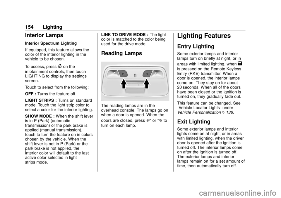 CHEVROLET CAMARO 2018 User Guide Chevrolet Camaro Owner Manual (GMNA-Localizing-U.S./Canada/Mexico-
11348325) - 2018 - CRC - 10/23/17
154 Lighting
Interior Lamps
Interior Spectrum Lighting
If equipped, this feature allows the
color o