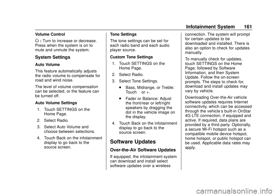 CHEVROLET CAMARO 2018 Owners Manual Chevrolet Camaro Owner Manual (GMNA-Localizing-U.S./Canada/Mexico-
11348325) - 2018 - CRC - 10/23/17
Infotainment System 161
Volume Control
O:Turn to increase or decrease.
Press when the system is on CHEVROLET CAMARO 2018 Owners Manual Chevrolet Camaro Owner Manual (GMNA-Localizing-U.S./Canada/Mexico-
11348325) - 2018 - CRC - 10/23/17
Infotainment System 161
Volume Control
O:Turn to increase or decrease.
Press when the system is on