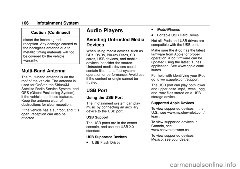 CHEVROLET CAMARO 2018  Owners Manual Chevrolet Camaro Owner Manual (GMNA-Localizing-U.S./Canada/Mexico-
11348325) - 2018 - CRC - 10/23/17
166 Infotainment System
Caution (Continued)
distort the incoming radio
reception. Any damage caused