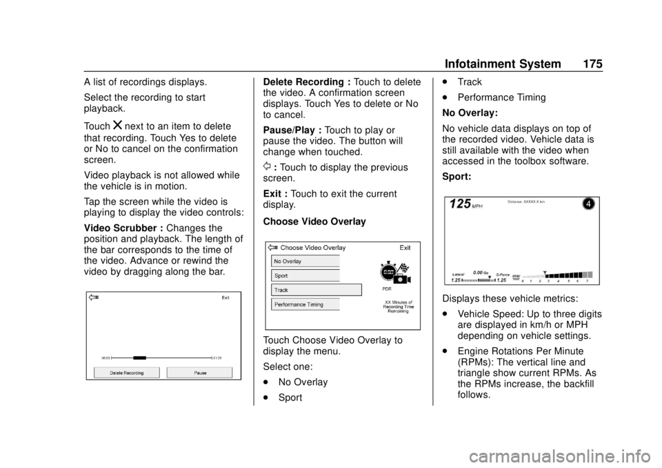 CHEVROLET CAMARO 2018  Owners Manual Chevrolet Camaro Owner Manual (GMNA-Localizing-U.S./Canada/Mexico-
11348325) - 2018 - CRC - 10/23/17
Infotainment System 175
A list of recordings displays.
Select the recording to start
playback.
Touc