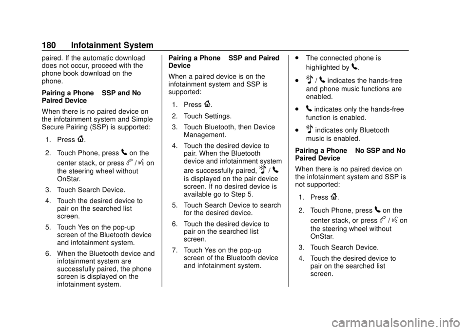 CHEVROLET CAMARO 2018 Owners Manual Chevrolet Camaro Owner Manual (GMNA-Localizing-U.S./Canada/Mexico-
11348325) - 2018 - CRC - 10/23/17
180 Infotainment System
paired. If the automatic download
does not occur, proceed with the
phone bo CHEVROLET CAMARO 2018 Owners Manual Chevrolet Camaro Owner Manual (GMNA-Localizing-U.S./Canada/Mexico-
11348325) - 2018 - CRC - 10/23/17
180 Infotainment System
paired. If the automatic download
does not occur, proceed with the
phone bo