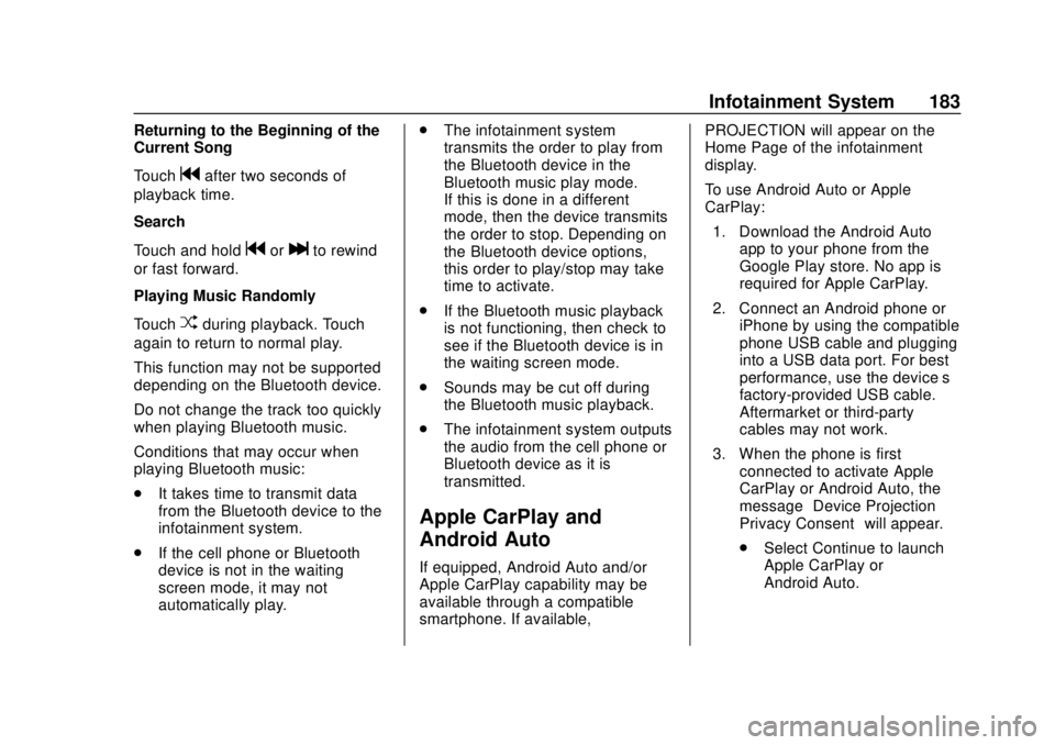 CHEVROLET CAMARO 2018 Owners Manual Chevrolet Camaro Owner Manual (GMNA-Localizing-U.S./Canada/Mexico-
11348325) - 2018 - CRC - 10/23/17
Infotainment System 183
Returning to the Beginning of the
Current Song
Touch
gafter two seconds of
CHEVROLET CAMARO 2018 Owners Manual Chevrolet Camaro Owner Manual (GMNA-Localizing-U.S./Canada/Mexico-
11348325) - 2018 - CRC - 10/23/17
Infotainment System 183
Returning to the Beginning of the
Current Song
Touch
gafter two seconds of