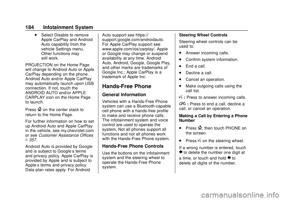CHEVROLET CAMARO 2018 Owners Manual Chevrolet Camaro Owner Manual (GMNA-Localizing-U.S./Canada/Mexico-
11348325) - 2018 - CRC - 10/23/17
184 Infotainment System
.Select Disable to remove
Apple CarPlay and Android
Auto capability from th CHEVROLET CAMARO 2018 Owners Manual Chevrolet Camaro Owner Manual (GMNA-Localizing-U.S./Canada/Mexico-
11348325) - 2018 - CRC - 10/23/17
184 Infotainment System
.Select Disable to remove
Apple CarPlay and Android
Auto capability from th
