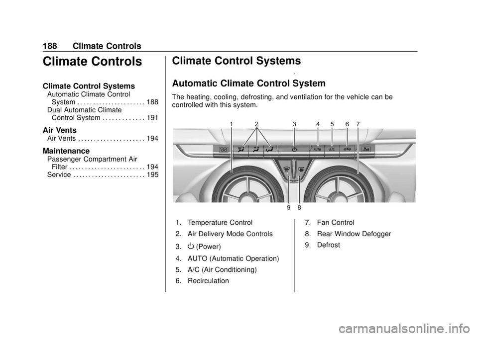 CHEVROLET CAMARO 2018 Owners Manual Chevrolet Camaro Owner Manual (GMNA-Localizing-U.S./Canada/Mexico-
11348325) - 2018 - CRC - 10/23/17
188 Climate Controls
Climate Controls
Climate Control Systems
Automatic Climate ControlSystem . . . CHEVROLET CAMARO 2018 Owners Manual Chevrolet Camaro Owner Manual (GMNA-Localizing-U.S./Canada/Mexico-
11348325) - 2018 - CRC - 10/23/17
188 Climate Controls
Climate Controls
Climate Control Systems
Automatic Climate ControlSystem . . .