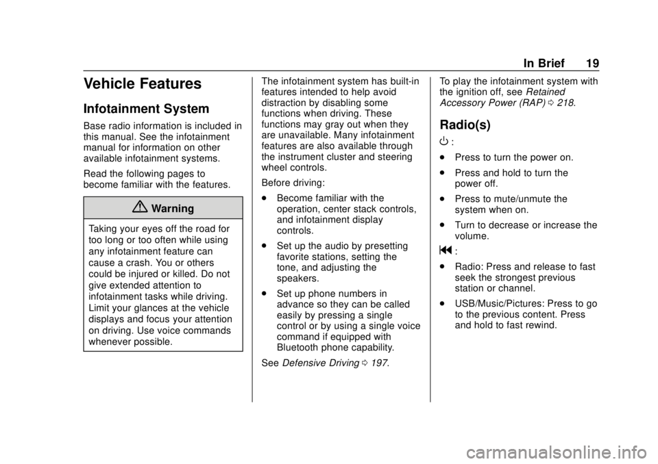 CHEVROLET CAMARO 2018 Owners Manual Chevrolet Camaro Owner Manual (GMNA-Localizing-U.S./Canada/Mexico-
11348325) - 2018 - CRC - 10/23/17
In Brief 19
Vehicle Features
Infotainment System
Base radio information is included in
this manual. CHEVROLET CAMARO 2018 Owners Manual Chevrolet Camaro Owner Manual (GMNA-Localizing-U.S./Canada/Mexico-
11348325) - 2018 - CRC - 10/23/17
In Brief 19
Vehicle Features
Infotainment System
Base radio information is included in
this manual.