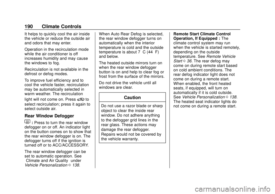 CHEVROLET CAMARO 2018 Owners Manual Chevrolet Camaro Owner Manual (GMNA-Localizing-U.S./Canada/Mexico-
11348325) - 2018 - CRC - 10/23/17
190 Climate Controls
It helps to quickly cool the air inside
the vehicle or reduce the outside air
CHEVROLET CAMARO 2018 Owners Manual Chevrolet Camaro Owner Manual (GMNA-Localizing-U.S./Canada/Mexico-
11348325) - 2018 - CRC - 10/23/17
190 Climate Controls
It helps to quickly cool the air inside
the vehicle or reduce the outside air