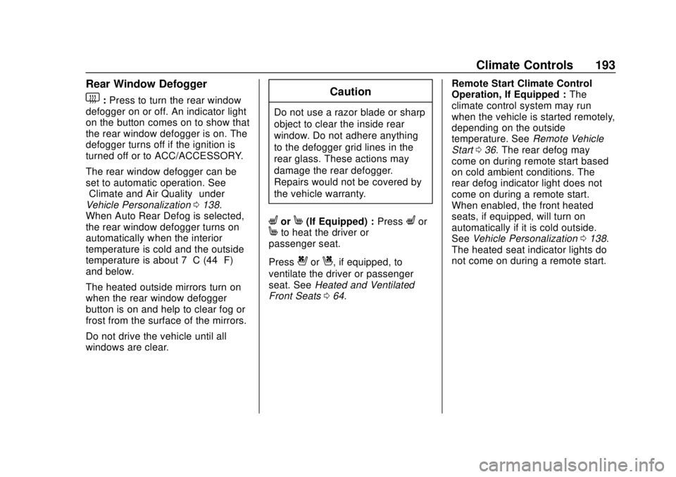 CHEVROLET CAMARO 2018 Owners Manual Chevrolet Camaro Owner Manual (GMNA-Localizing-U.S./Canada/Mexico-
11348325) - 2018 - CRC - 10/23/17
Climate Controls 193
Rear Window Defogger
1:Press to turn the rear window
defogger on or off. An in CHEVROLET CAMARO 2018 Owners Manual Chevrolet Camaro Owner Manual (GMNA-Localizing-U.S./Canada/Mexico-
11348325) - 2018 - CRC - 10/23/17
Climate Controls 193
Rear Window Defogger
1:Press to turn the rear window
defogger on or off. An in