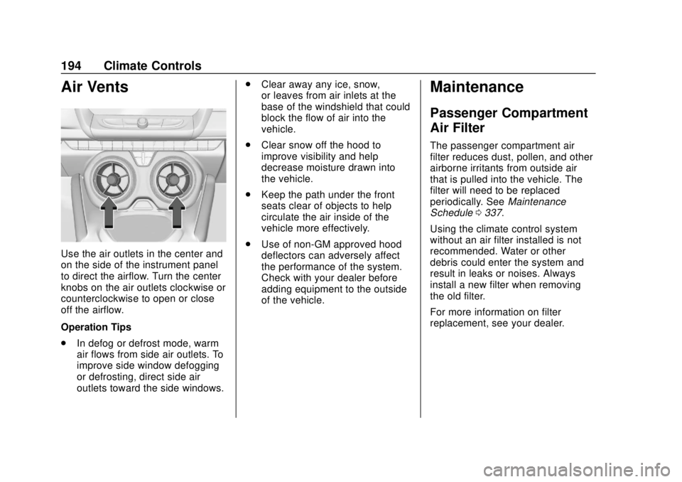 CHEVROLET CAMARO 2018 Owners Manual Chevrolet Camaro Owner Manual (GMNA-Localizing-U.S./Canada/Mexico-
11348325) - 2018 - CRC - 10/23/17
194 Climate Controls
Air Vents
Use the air outlets in the center and
on the side of the instrument CHEVROLET CAMARO 2018 Owners Manual Chevrolet Camaro Owner Manual (GMNA-Localizing-U.S./Canada/Mexico-
11348325) - 2018 - CRC - 10/23/17
194 Climate Controls
Air Vents
Use the air outlets in the center and
on the side of the instrument