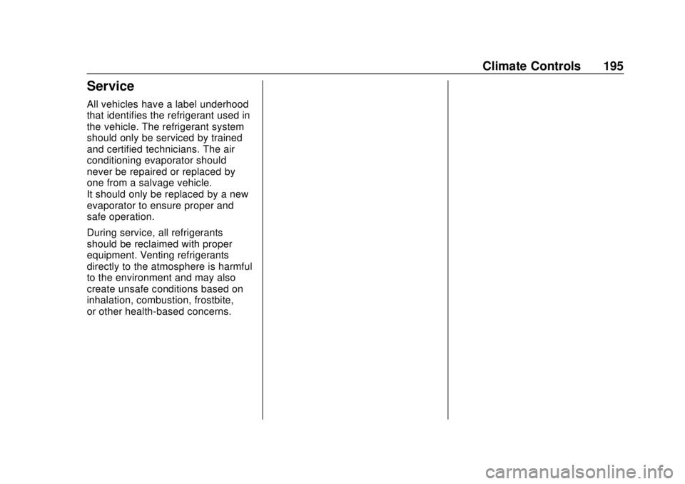 CHEVROLET CAMARO 2018 Owners Manual Chevrolet Camaro Owner Manual (GMNA-Localizing-U.S./Canada/Mexico-
11348325) - 2018 - CRC - 10/23/17
Climate Controls 195
Service
All vehicles have a label underhood
that identifies the refrigerant us CHEVROLET CAMARO 2018 Owners Manual Chevrolet Camaro Owner Manual (GMNA-Localizing-U.S./Canada/Mexico-
11348325) - 2018 - CRC - 10/23/17
Climate Controls 195
Service
All vehicles have a label underhood
that identifies the refrigerant us