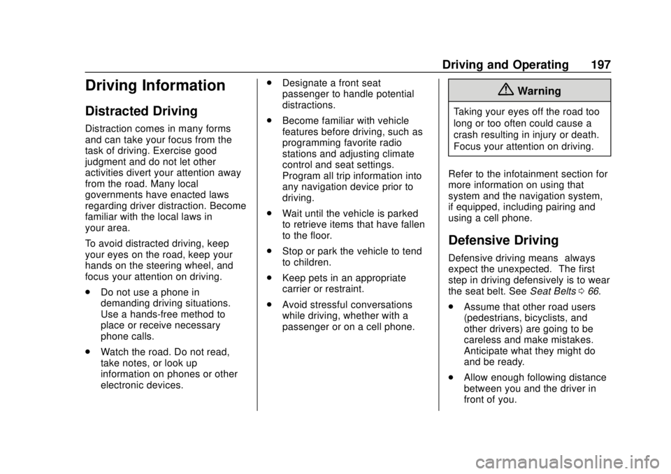 CHEVROLET CAMARO 2018 Owners Manual Chevrolet Camaro Owner Manual (GMNA-Localizing-U.S./Canada/Mexico-
11348325) - 2018 - CRC - 10/23/17
Driving and Operating 197
Driving Information
Distracted Driving
Distraction comes in many forms
an CHEVROLET CAMARO 2018 Owners Manual Chevrolet Camaro Owner Manual (GMNA-Localizing-U.S./Canada/Mexico-
11348325) - 2018 - CRC - 10/23/17
Driving and Operating 197
Driving Information
Distracted Driving
Distraction comes in many forms
an