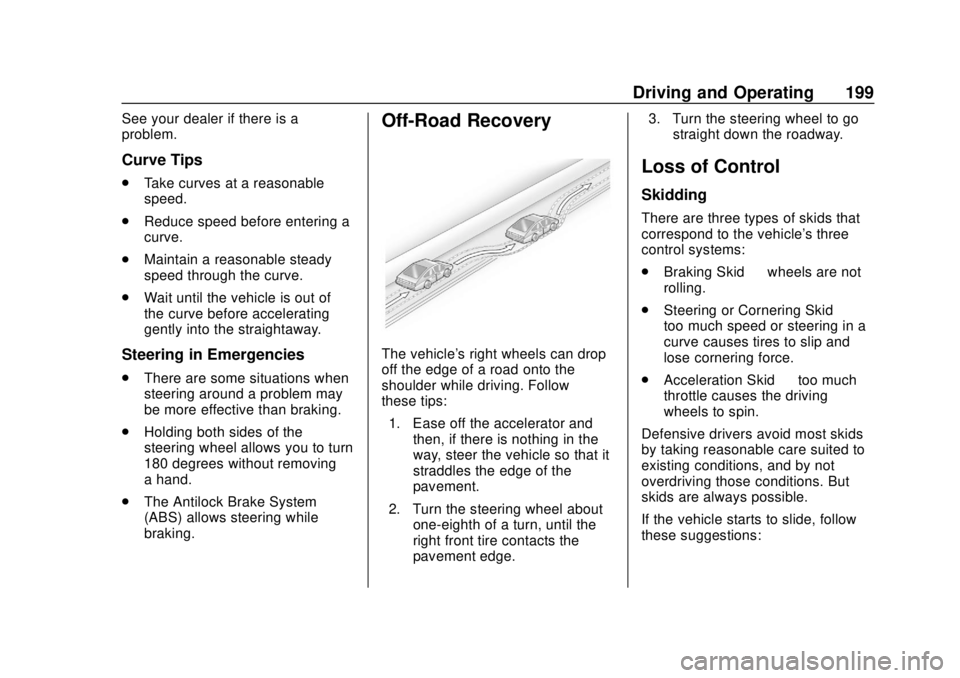 CHEVROLET CAMARO 2018 Owners Manual Chevrolet Camaro Owner Manual (GMNA-Localizing-U.S./Canada/Mexico-
11348325) - 2018 - CRC - 10/23/17
Driving and Operating 199
See your dealer if there is a
problem.
Curve Tips
.Take curves at a reaso CHEVROLET CAMARO 2018 Owners Manual Chevrolet Camaro Owner Manual (GMNA-Localizing-U.S./Canada/Mexico-
11348325) - 2018 - CRC - 10/23/17
Driving and Operating 199
See your dealer if there is a
problem.
Curve Tips
.Take curves at a reaso