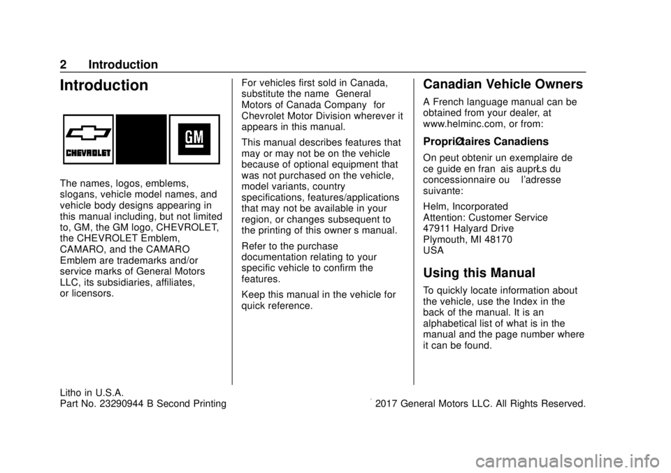 CHEVROLET CAMARO 2018 Owners Manual Chevrolet Camaro Owner Manual (GMNA-Localizing-U.S./Canada/Mexico-
11348325) - 2018 - CRC - 10/23/17
2 Introduction
Introduction
The names, logos, emblems,
slogans, vehicle model names, and
vehicle bo CHEVROLET CAMARO 2018 Owners Manual Chevrolet Camaro Owner Manual (GMNA-Localizing-U.S./Canada/Mexico-
11348325) - 2018 - CRC - 10/23/17
2 Introduction
Introduction
The names, logos, emblems,
slogans, vehicle model names, and
vehicle bo