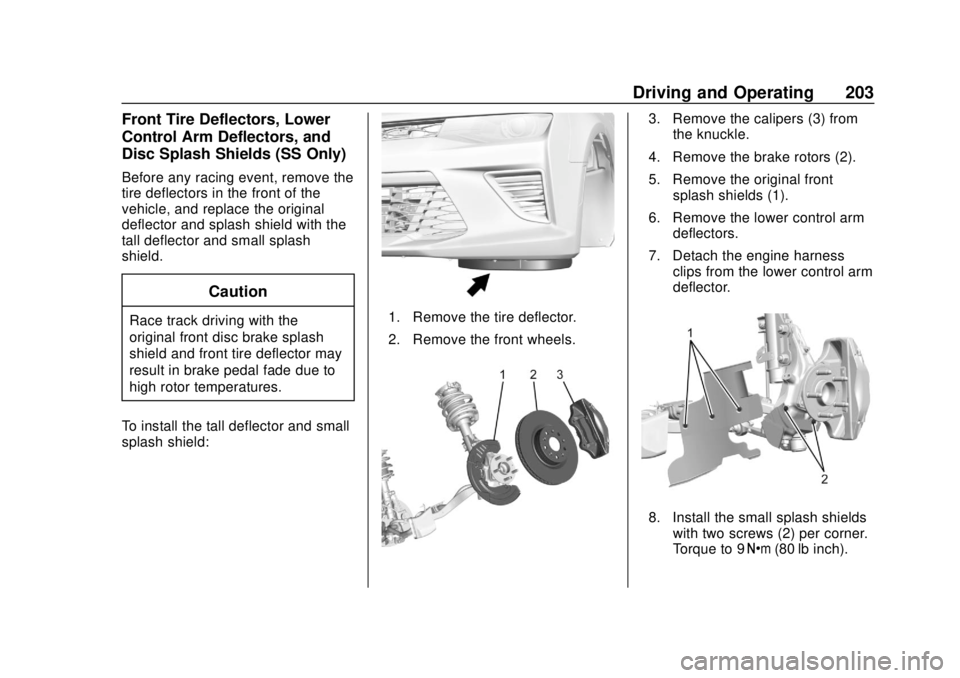 CHEVROLET CAMARO 2018  Owners Manual Chevrolet Camaro Owner Manual (GMNA-Localizing-U.S./Canada/Mexico-
11348325) - 2018 - CRC - 10/23/17
Driving and Operating 203
Front Tire Deflectors, Lower
Control Arm Deflectors, and
Disc Splash Shie