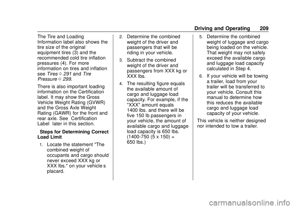 CHEVROLET CAMARO 2018  Owners Manual Chevrolet Camaro Owner Manual (GMNA-Localizing-U.S./Canada/Mexico-
11348325) - 2018 - CRC - 10/23/17
Driving and Operating 209
The Tire and Loading
Information label also shows the
tire size of the or