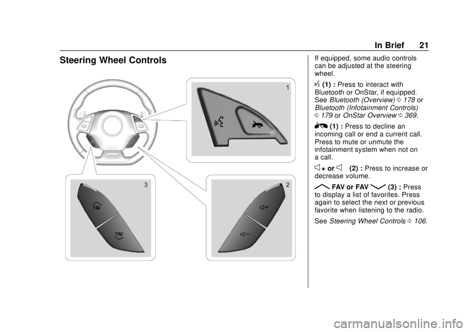 CHEVROLET CAMARO 2018 Owners Guide Chevrolet Camaro Owner Manual (GMNA-Localizing-U.S./Canada/Mexico-
11348325) - 2018 - CRC - 10/23/17
In Brief 21
Steering Wheel ControlsIf equipped, some audio controls
can be adjusted at the steering