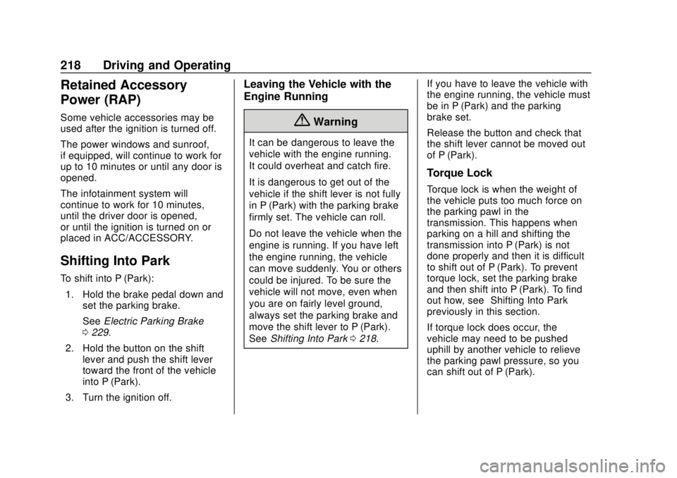 CHEVROLET CAMARO 2018 Owners Manual Chevrolet Camaro Owner Manual (GMNA-Localizing-U.S./Canada/Mexico-
11348325) - 2018 - CRC - 10/23/17
218 Driving and Operating
Retained Accessory
Power (RAP)
Some vehicle accessories may be
used after CHEVROLET CAMARO 2018 Owners Manual Chevrolet Camaro Owner Manual (GMNA-Localizing-U.S./Canada/Mexico-
11348325) - 2018 - CRC - 10/23/17
218 Driving and Operating
Retained Accessory
Power (RAP)
Some vehicle accessories may be
used after