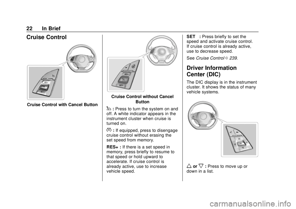 CHEVROLET CAMARO 2018 Owners Guide Chevrolet Camaro Owner Manual (GMNA-Localizing-U.S./Canada/Mexico-
11348325) - 2018 - CRC - 10/23/17
22 In Brief
Cruise Control
Cruise Control with Cancel Button
Cruise Control without CancelButton
1: