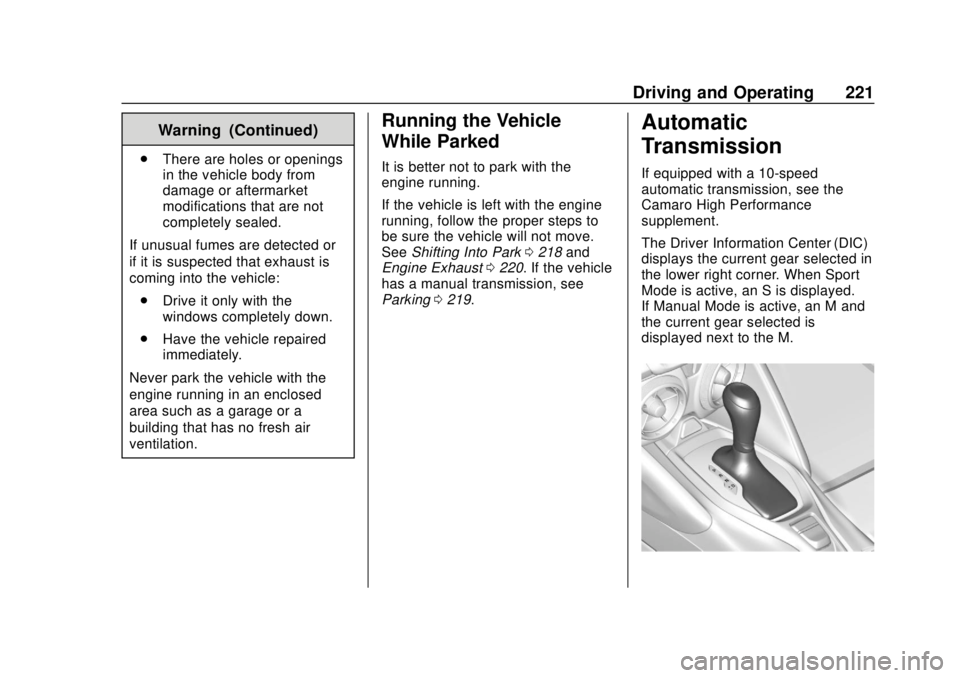 CHEVROLET CAMARO 2018 Owners Manual Chevrolet Camaro Owner Manual (GMNA-Localizing-U.S./Canada/Mexico-
11348325) - 2018 - CRC - 10/23/17
Driving and Operating 221
Warning (Continued)
.There are holes or openings
in the vehicle body from CHEVROLET CAMARO 2018 Owners Manual Chevrolet Camaro Owner Manual (GMNA-Localizing-U.S./Canada/Mexico-
11348325) - 2018 - CRC - 10/23/17
Driving and Operating 221
Warning (Continued)
.There are holes or openings
in the vehicle body from