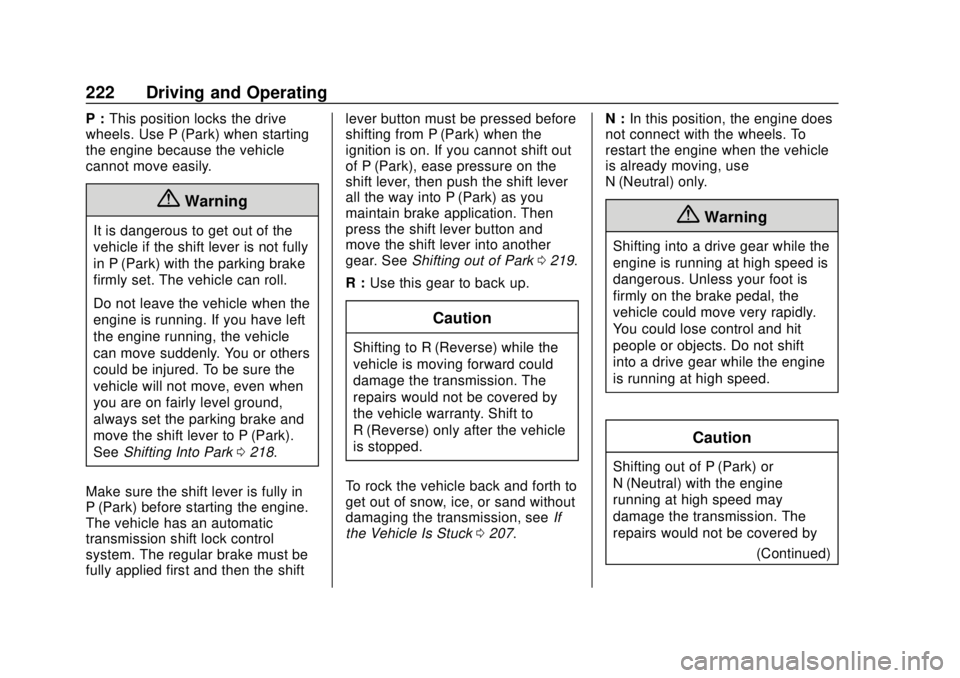 CHEVROLET CAMARO 2018 Owners Manual Chevrolet Camaro Owner Manual (GMNA-Localizing-U.S./Canada/Mexico-
11348325) - 2018 - CRC - 10/23/17
222 Driving and Operating
P :This position locks the drive
wheels. Use P (Park) when starting
the e CHEVROLET CAMARO 2018 Owners Manual Chevrolet Camaro Owner Manual (GMNA-Localizing-U.S./Canada/Mexico-
11348325) - 2018 - CRC - 10/23/17
222 Driving and Operating
P :This position locks the drive
wheels. Use P (Park) when starting
the e
