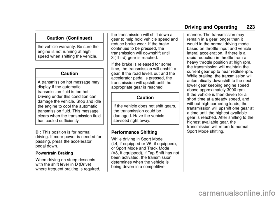 CHEVROLET CAMARO 2018 Owners Manual Chevrolet Camaro Owner Manual (GMNA-Localizing-U.S./Canada/Mexico-
11348325) - 2018 - CRC - 10/23/17
Driving and Operating 223
Caution (Continued)
the vehicle warranty. Be sure the
engine is not runni CHEVROLET CAMARO 2018 Owners Manual Chevrolet Camaro Owner Manual (GMNA-Localizing-U.S./Canada/Mexico-
11348325) - 2018 - CRC - 10/23/17
Driving and Operating 223
Caution (Continued)
the vehicle warranty. Be sure the
engine is not runni