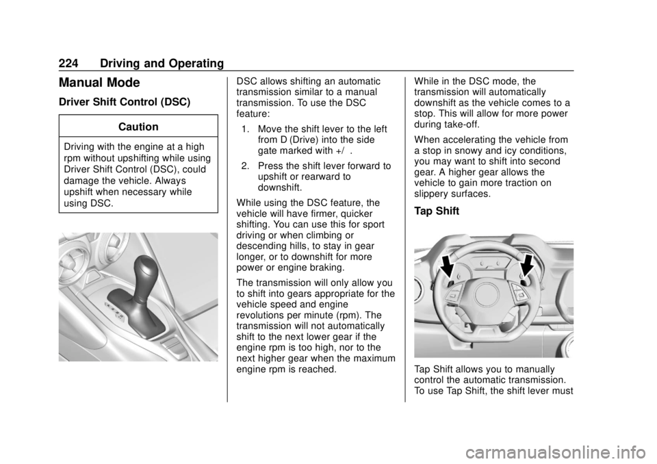 CHEVROLET CAMARO 2018 Owners Manual Chevrolet Camaro Owner Manual (GMNA-Localizing-U.S./Canada/Mexico-
11348325) - 2018 - CRC - 10/23/17
224 Driving and Operating
Manual Mode
Driver Shift Control (DSC)Caution
Driving with the engine at CHEVROLET CAMARO 2018 Owners Manual Chevrolet Camaro Owner Manual (GMNA-Localizing-U.S./Canada/Mexico-
11348325) - 2018 - CRC - 10/23/17
224 Driving and Operating
Manual Mode
Driver Shift Control (DSC)Caution
Driving with the engine at