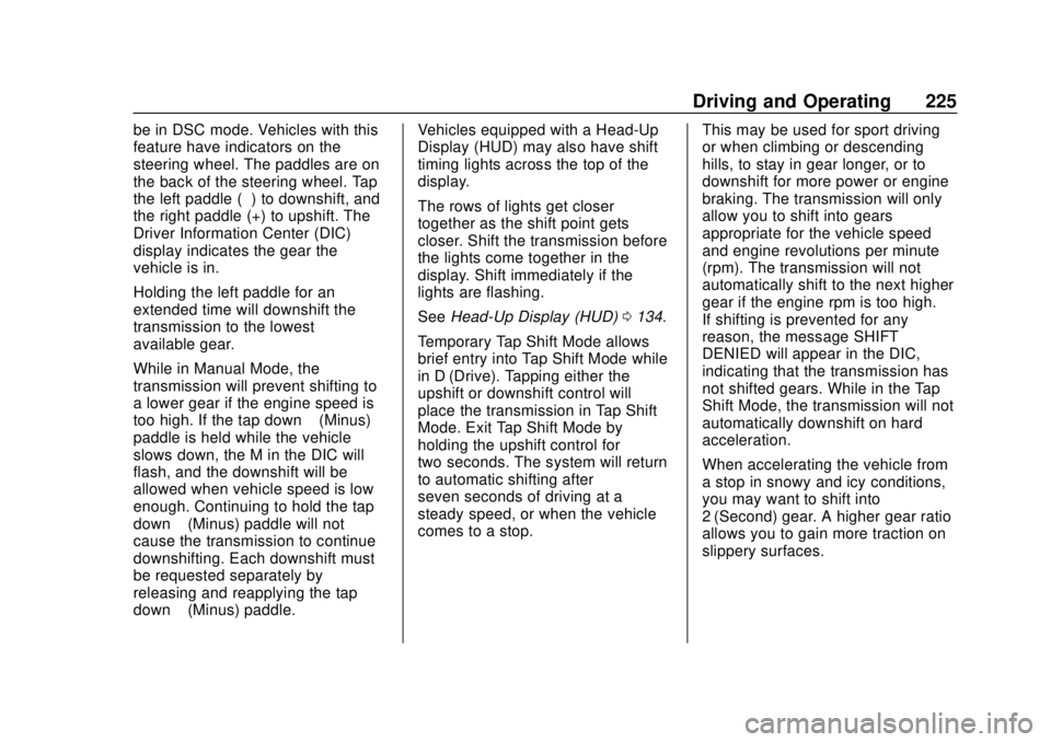 CHEVROLET CAMARO 2018 Owners Manual Chevrolet Camaro Owner Manual (GMNA-Localizing-U.S./Canada/Mexico-
11348325) - 2018 - CRC - 10/23/17
Driving and Operating 225
be in DSC mode. Vehicles with this
feature have indicators on the
steerin CHEVROLET CAMARO 2018 Owners Manual Chevrolet Camaro Owner Manual (GMNA-Localizing-U.S./Canada/Mexico-
11348325) - 2018 - CRC - 10/23/17
Driving and Operating 225
be in DSC mode. Vehicles with this
feature have indicators on the
steerin