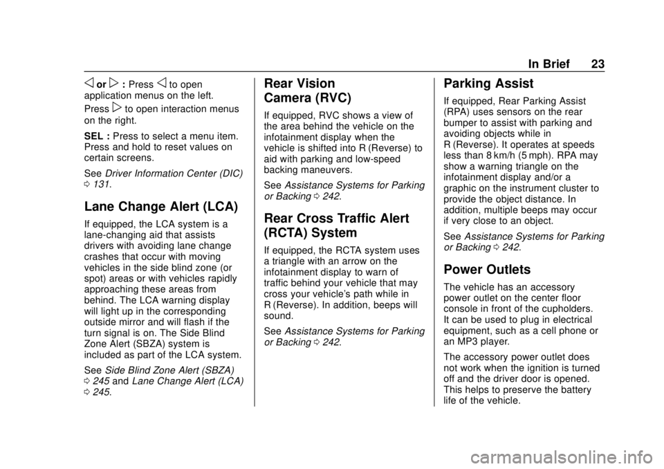 CHEVROLET CAMARO 2018 Owners Manual Chevrolet Camaro Owner Manual (GMNA-Localizing-U.S./Canada/Mexico-
11348325) - 2018 - CRC - 10/23/17
In Brief 23
oorp:Pressoto open
application menus on the left.
Press
pto open interaction menus
on t CHEVROLET CAMARO 2018 Owners Manual Chevrolet Camaro Owner Manual (GMNA-Localizing-U.S./Canada/Mexico-
11348325) - 2018 - CRC - 10/23/17
In Brief 23
oorp:Pressoto open
application menus on the left.
Press
pto open interaction menus
on t
