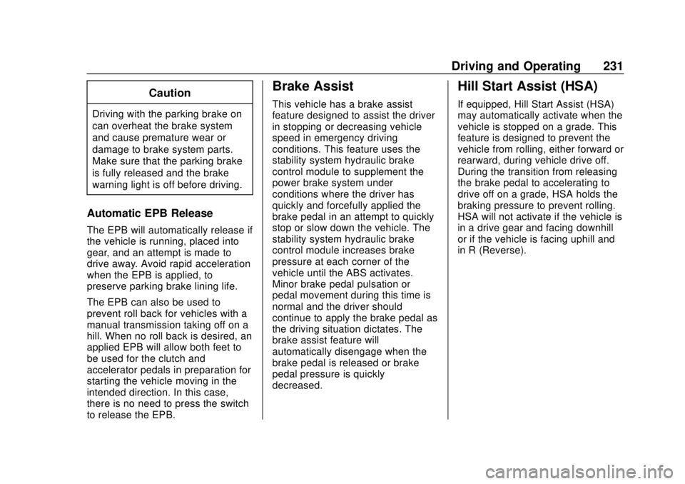 CHEVROLET CAMARO 2018 Owners Manual Chevrolet Camaro Owner Manual (GMNA-Localizing-U.S./Canada/Mexico-
11348325) - 2018 - CRC - 10/23/17
Driving and Operating 231
Caution
Driving with the parking brake on
can overheat the brake system
a CHEVROLET CAMARO 2018 Owners Manual Chevrolet Camaro Owner Manual (GMNA-Localizing-U.S./Canada/Mexico-
11348325) - 2018 - CRC - 10/23/17
Driving and Operating 231
Caution
Driving with the parking brake on
can overheat the brake system
a