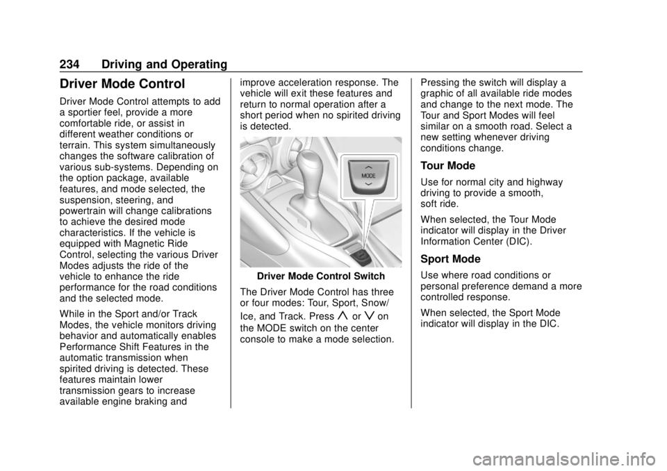 CHEVROLET CAMARO 2018 Owners Manual Chevrolet Camaro Owner Manual (GMNA-Localizing-U.S./Canada/Mexico-
11348325) - 2018 - CRC - 10/23/17
234 Driving and Operating
Driver Mode Control
Driver Mode Control attempts to add
a sportier feel, CHEVROLET CAMARO 2018 Owners Manual Chevrolet Camaro Owner Manual (GMNA-Localizing-U.S./Canada/Mexico-
11348325) - 2018 - CRC - 10/23/17
234 Driving and Operating
Driver Mode Control
Driver Mode Control attempts to add
a sportier feel,