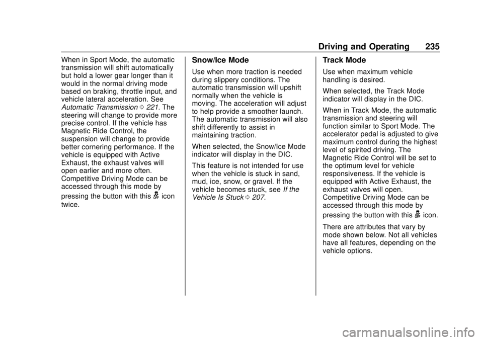 CHEVROLET CAMARO 2018 Owners Manual Chevrolet Camaro Owner Manual (GMNA-Localizing-U.S./Canada/Mexico-
11348325) - 2018 - CRC - 10/23/17
Driving and Operating 235
When in Sport Mode, the automatic
transmission will shift automatically
b CHEVROLET CAMARO 2018 Owners Manual Chevrolet Camaro Owner Manual (GMNA-Localizing-U.S./Canada/Mexico-
11348325) - 2018 - CRC - 10/23/17
Driving and Operating 235
When in Sport Mode, the automatic
transmission will shift automatically
b