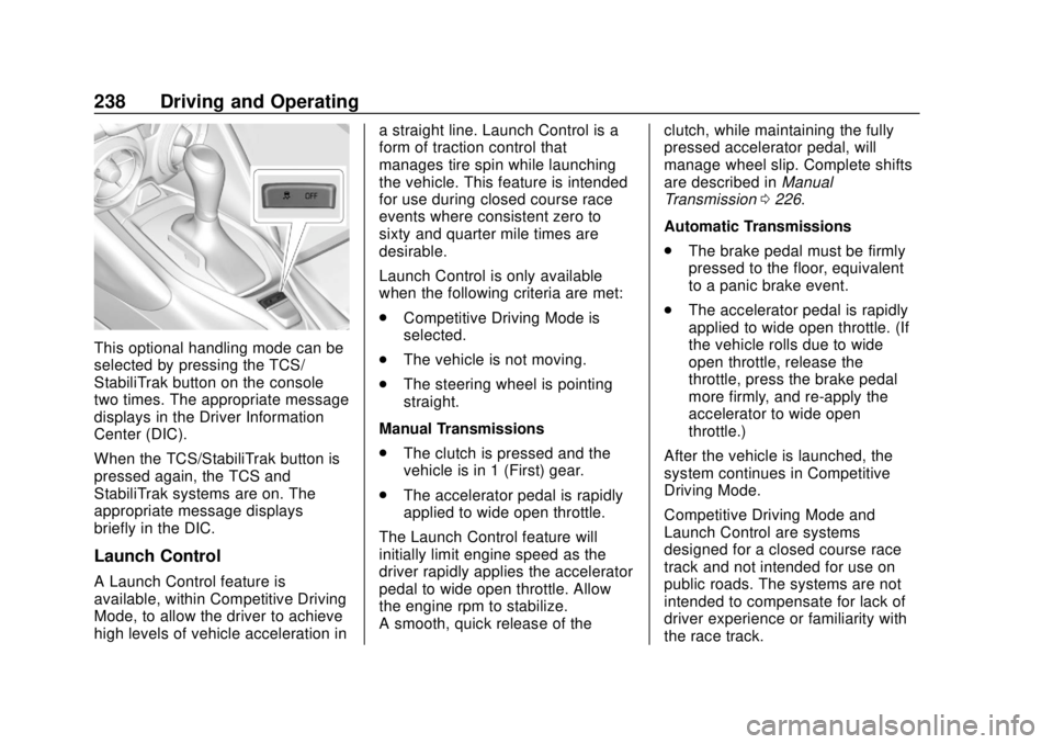 CHEVROLET CAMARO 2018  Owners Manual Chevrolet Camaro Owner Manual (GMNA-Localizing-U.S./Canada/Mexico-
11348325) - 2018 - CRC - 10/23/17
238 Driving and Operating
This optional handling mode can be
selected by pressing the TCS/
StabiliT