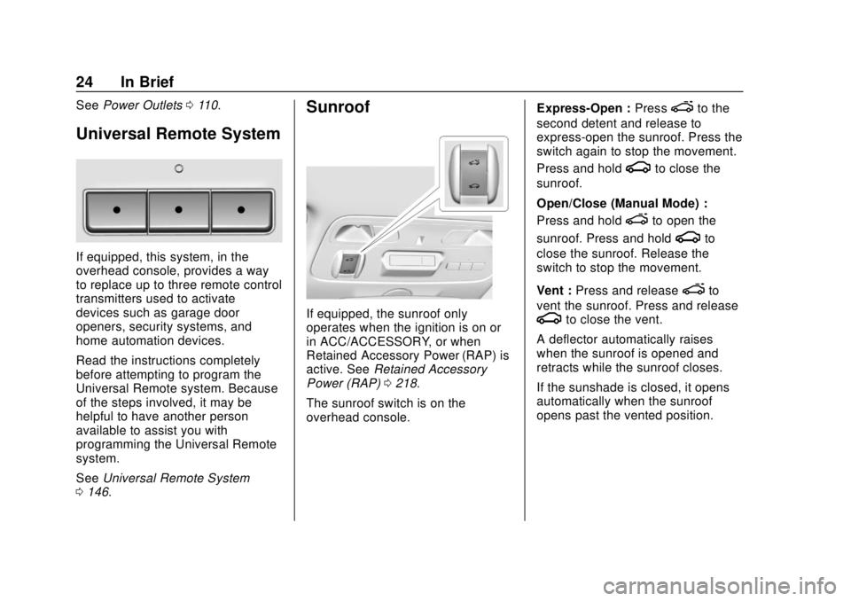 CHEVROLET CAMARO 2018 Owners Guide Chevrolet Camaro Owner Manual (GMNA-Localizing-U.S./Canada/Mexico-
11348325) - 2018 - CRC - 10/23/17
24 In Brief
SeePower Outlets 0110.
Universal Remote System
If equipped, this system, in the
overhea