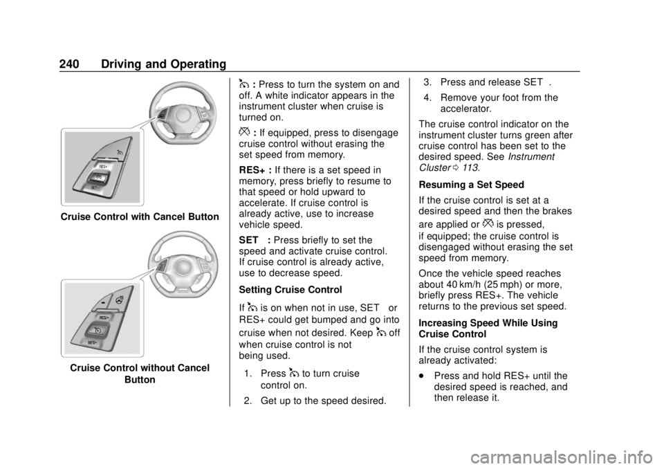 CHEVROLET CAMARO 2018 Owners Manual Chevrolet Camaro Owner Manual (GMNA-Localizing-U.S./Canada/Mexico-
11348325) - 2018 - CRC - 10/23/17
240 Driving and Operating
Cruise Control with Cancel Button
Cruise Control without CancelButton
1:P CHEVROLET CAMARO 2018 Owners Manual Chevrolet Camaro Owner Manual (GMNA-Localizing-U.S./Canada/Mexico-
11348325) - 2018 - CRC - 10/23/17
240 Driving and Operating
Cruise Control with Cancel Button
Cruise Control without CancelButton
1:P