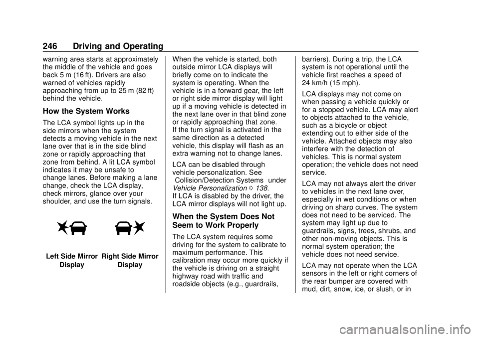 CHEVROLET CAMARO 2018 Owners Manual Chevrolet Camaro Owner Manual (GMNA-Localizing-U.S./Canada/Mexico-
11348325) - 2018 - CRC - 10/23/17
246 Driving and Operating
warning area starts at approximately
the middle of the vehicle and goes
b CHEVROLET CAMARO 2018 Owners Manual Chevrolet Camaro Owner Manual (GMNA-Localizing-U.S./Canada/Mexico-
11348325) - 2018 - CRC - 10/23/17
246 Driving and Operating
warning area starts at approximately
the middle of the vehicle and goes
b
