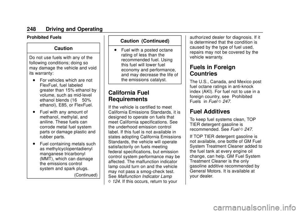 CHEVROLET CAMARO 2018 Owners Manual Chevrolet Camaro Owner Manual (GMNA-Localizing-U.S./Canada/Mexico-
11348325) - 2018 - CRC - 10/23/17
248 Driving and Operating
Prohibited Fuels
Caution
Do not use fuels with any of the
following condi CHEVROLET CAMARO 2018 Owners Manual Chevrolet Camaro Owner Manual (GMNA-Localizing-U.S./Canada/Mexico-
11348325) - 2018 - CRC - 10/23/17
248 Driving and Operating
Prohibited Fuels
Caution
Do not use fuels with any of the
following condi