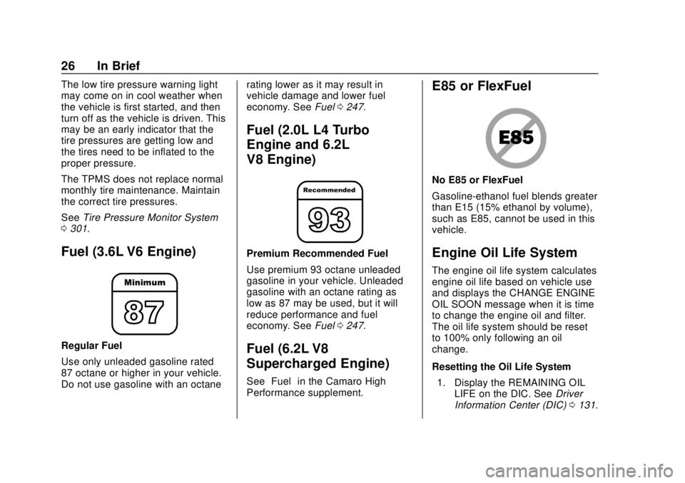 CHEVROLET CAMARO 2018 Owners Guide Chevrolet Camaro Owner Manual (GMNA-Localizing-U.S./Canada/Mexico-
11348325) - 2018 - CRC - 10/23/17
26 In Brief
The low tire pressure warning light
may come on in cool weather when
the vehicle is fir