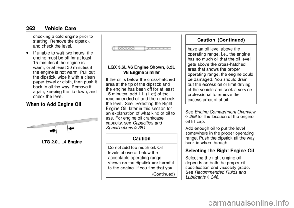 CHEVROLET CAMARO 2018  Owners Manual Chevrolet Camaro Owner Manual (GMNA-Localizing-U.S./Canada/Mexico-
11348325) - 2018 - CRC - 10/23/17
262 Vehicle Care
checking a cold engine prior to
starting. Remove the dipstick
and check the level.