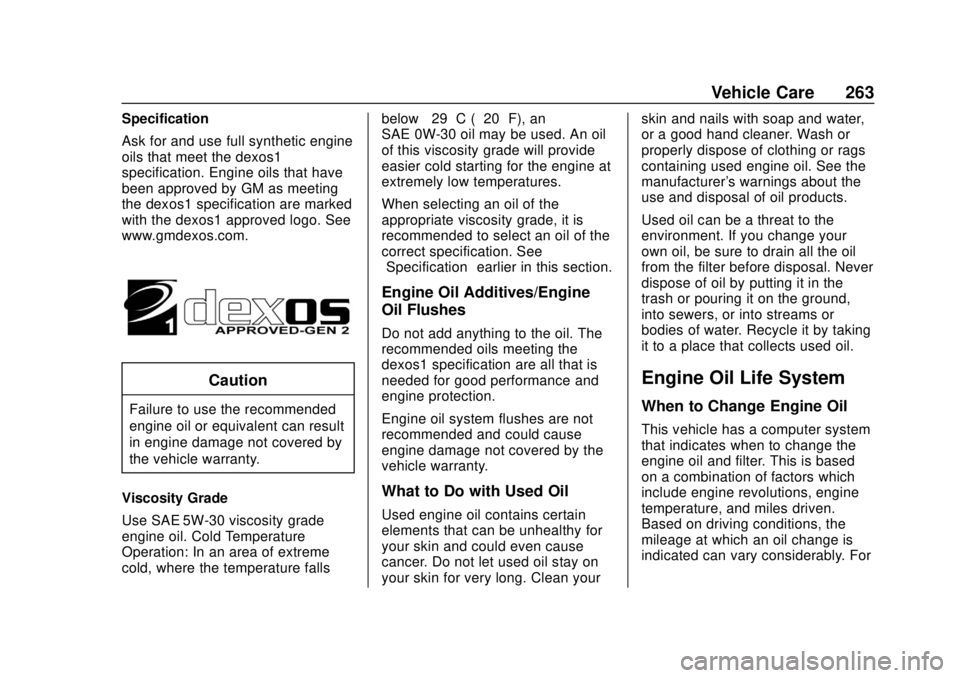CHEVROLET CAMARO 2018 Owners Manual Chevrolet Camaro Owner Manual (GMNA-Localizing-U.S./Canada/Mexico-
11348325) - 2018 - CRC - 10/23/17
Vehicle Care 263
Specification
Ask for and use full synthetic engine
oils that meet the dexos1
spec CHEVROLET CAMARO 2018 Owners Manual Chevrolet Camaro Owner Manual (GMNA-Localizing-U.S./Canada/Mexico-
11348325) - 2018 - CRC - 10/23/17
Vehicle Care 263
Specification
Ask for and use full synthetic engine
oils that meet the dexos1
spec