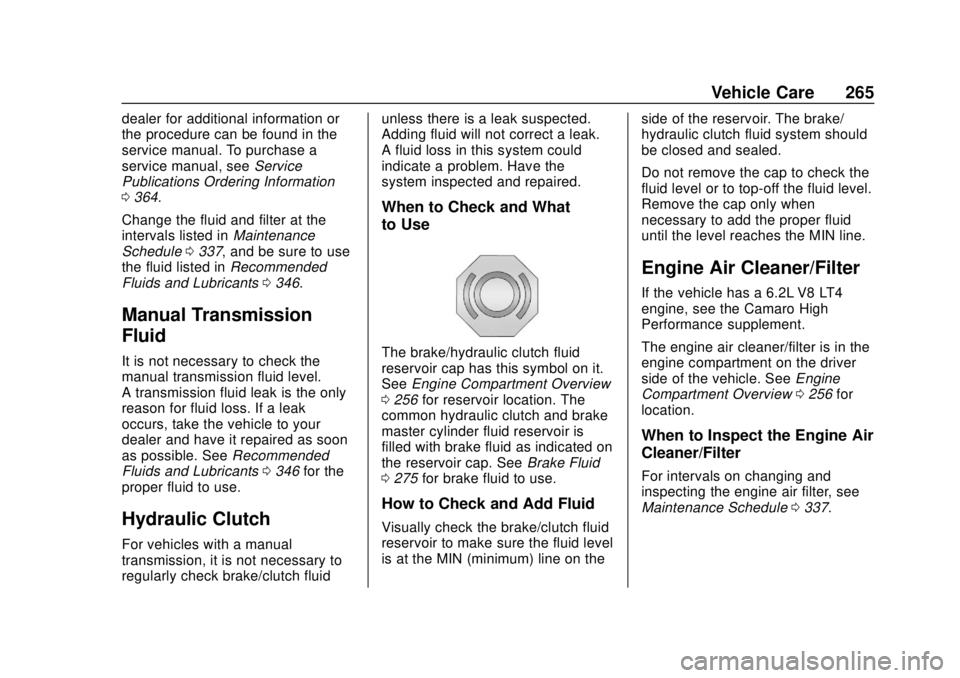 CHEVROLET CAMARO 2018 Owners Manual Chevrolet Camaro Owner Manual (GMNA-Localizing-U.S./Canada/Mexico-
11348325) - 2018 - CRC - 10/23/17
Vehicle Care 265
dealer for additional information or
the procedure can be found in the
service man CHEVROLET CAMARO 2018 Owners Manual Chevrolet Camaro Owner Manual (GMNA-Localizing-U.S./Canada/Mexico-
11348325) - 2018 - CRC - 10/23/17
Vehicle Care 265
dealer for additional information or
the procedure can be found in the
service man