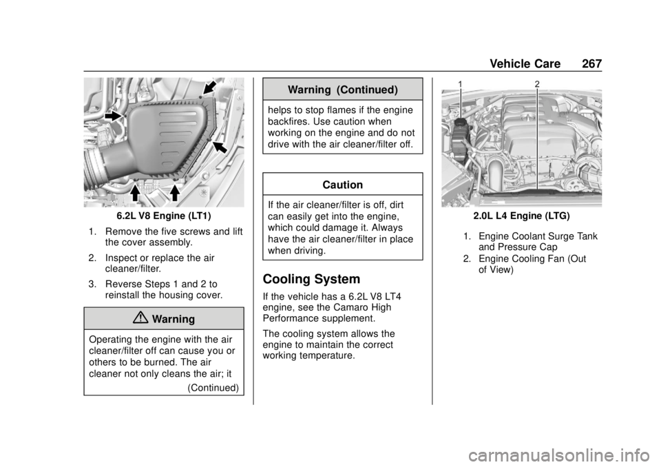 CHEVROLET CAMARO 2018  Owners Manual Chevrolet Camaro Owner Manual (GMNA-Localizing-U.S./Canada/Mexico-
11348325) - 2018 - CRC - 10/23/17
Vehicle Care 267
6.2L V8 Engine (LT1)
1. Remove the five screws and lift the cover assembly.
2. Ins