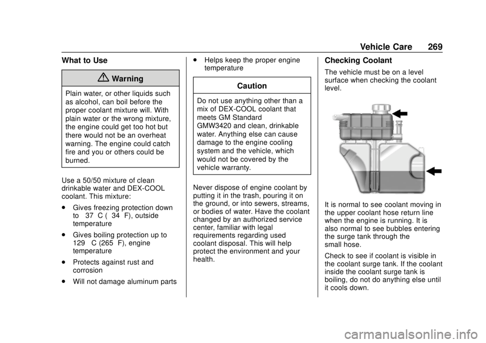 CHEVROLET CAMARO 2018 Owners Manual Chevrolet Camaro Owner Manual (GMNA-Localizing-U.S./Canada/Mexico-
11348325) - 2018 - CRC - 10/23/17
Vehicle Care 269
What to Use
{Warning
Plain water, or other liquids such
as alcohol, can boil befor CHEVROLET CAMARO 2018 Owners Manual Chevrolet Camaro Owner Manual (GMNA-Localizing-U.S./Canada/Mexico-
11348325) - 2018 - CRC - 10/23/17
Vehicle Care 269
What to Use
{Warning
Plain water, or other liquids such
as alcohol, can boil befor