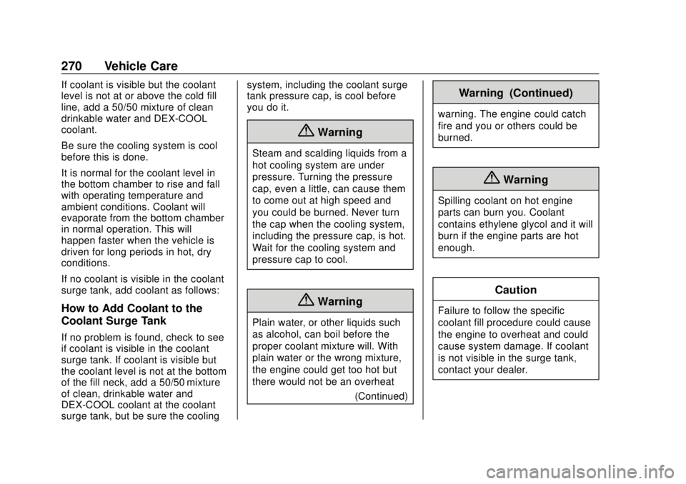 CHEVROLET CAMARO 2018 Owners Manual Chevrolet Camaro Owner Manual (GMNA-Localizing-U.S./Canada/Mexico-
11348325) - 2018 - CRC - 10/23/17
270 Vehicle Care
If coolant is visible but the coolant
level is not at or above the cold fill
line, CHEVROLET CAMARO 2018 Owners Manual Chevrolet Camaro Owner Manual (GMNA-Localizing-U.S./Canada/Mexico-
11348325) - 2018 - CRC - 10/23/17
270 Vehicle Care
If coolant is visible but the coolant
level is not at or above the cold fill
line,