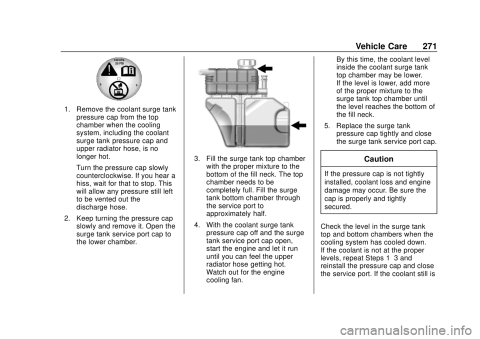 CHEVROLET CAMARO 2018  Owners Manual Chevrolet Camaro Owner Manual (GMNA-Localizing-U.S./Canada/Mexico-
11348325) - 2018 - CRC - 10/23/17
Vehicle Care 271
1. Remove the coolant surge tankpressure cap from the top
chamber when the cooling